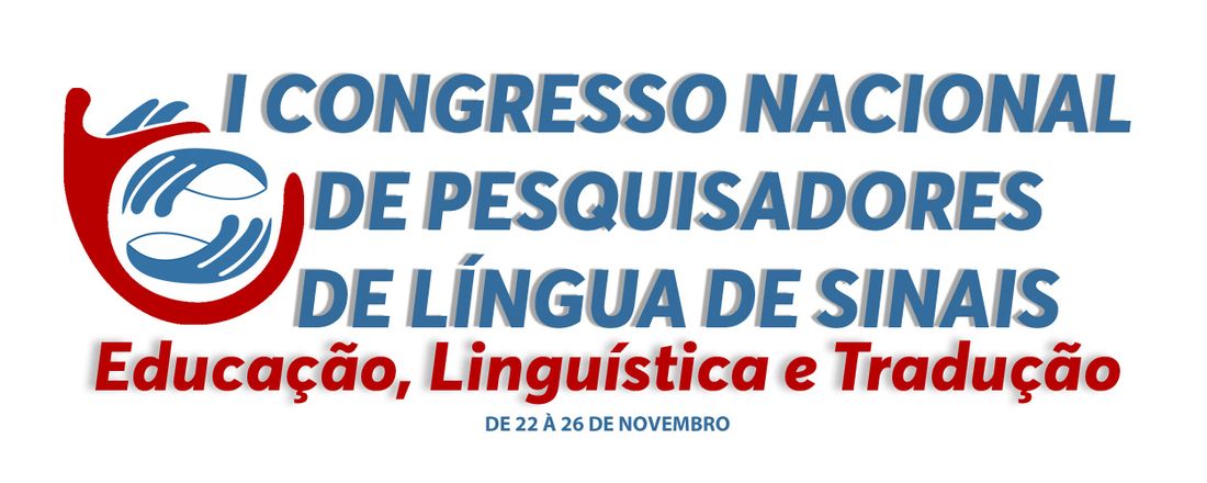 I CONGRESSO NACIONAL DE PESQUISADORES DE LÍNGUA DE SINAIS: LINGUÍSTICA, EDUCAÇÃO E TRADUÇÃO