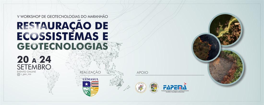 V WORKSHOP DE GEOTECNOLOGIAS DO MARANHÃO: Restauração de Ecossistemas e Geotecnologias