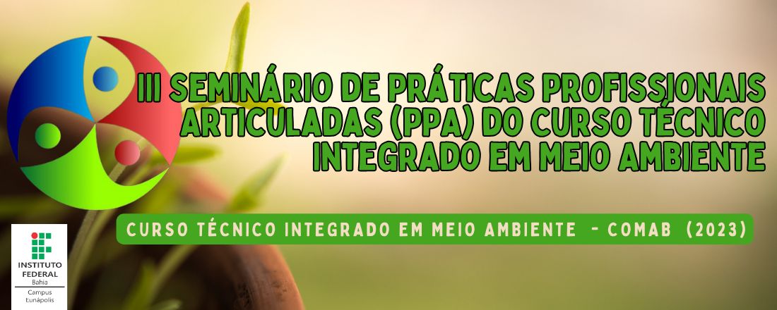 III Seminário de Práticas Profissionais Articuladas (PPA) do Curso Técnico Integrado em Meio Ambiente