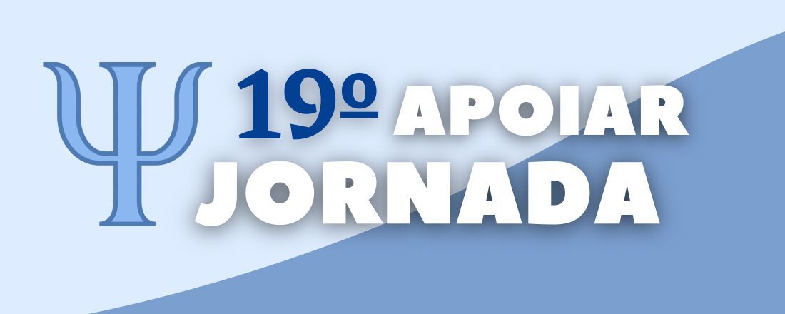 19ª JORNADA APOIAR: Práticas Compreensivas em Saúde Mental Durante A Pandemia COVID19: Proposta e Investigações