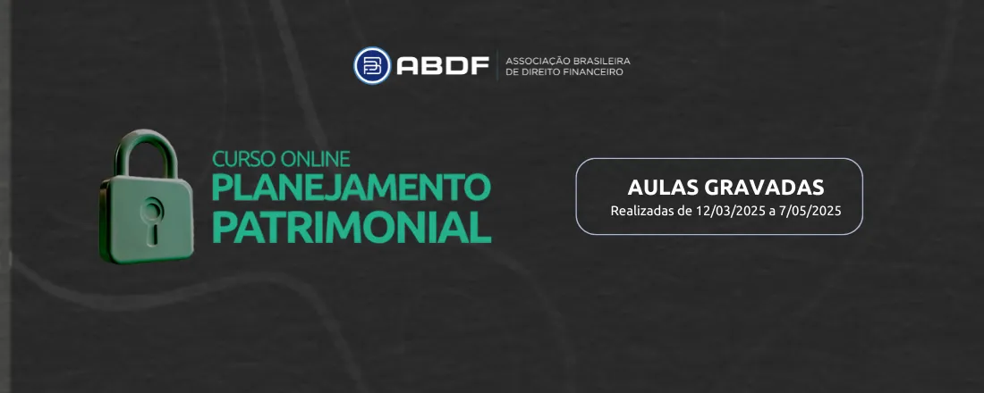 Curso Planejamento Patrimonial - Aulas gravadas (realizadas de 12 de março e 7 de maio de 2025)
