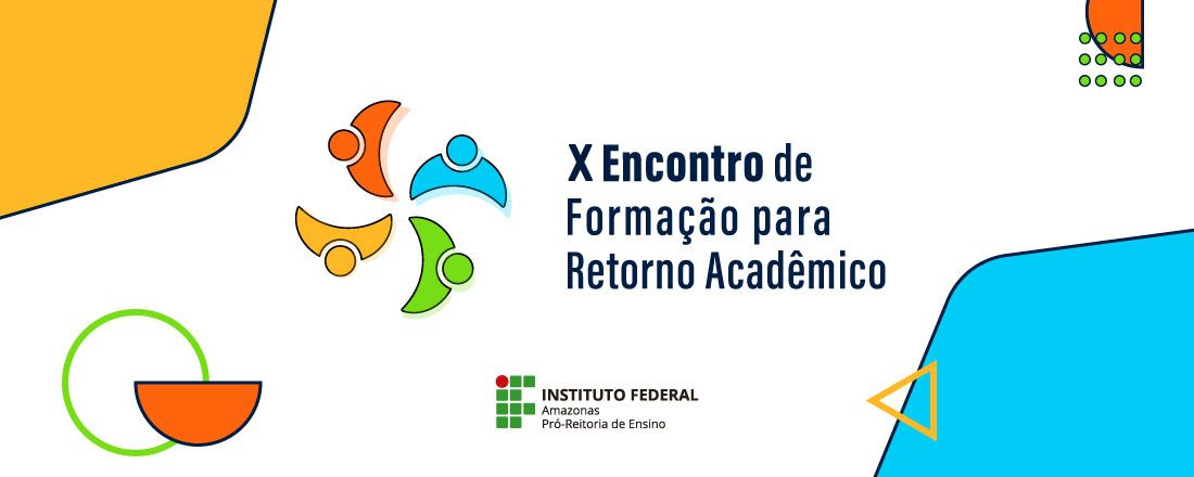 X ENCONTRO DE FORMAÇÃO PARA RETORNO ACADÊMICO DO IFAM