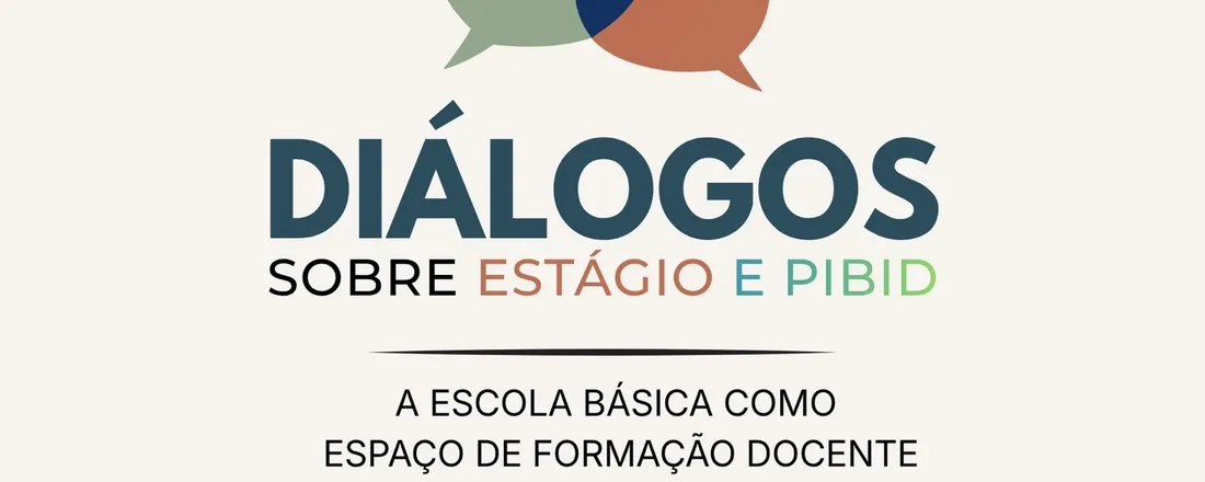 DIÁLOGOS SOBRE ESTÁGIO E PIBID: A ESCOLA BÁSICA COMO ESPAÇO DE FORMAÇÃO DOCENTE