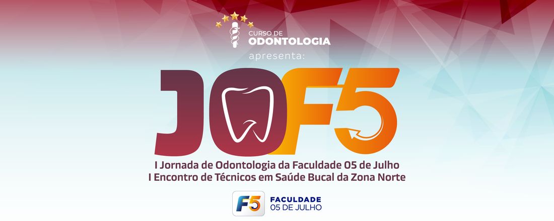 I Jornada de Odontologia da Faculdade 05 de Julho  I Encontro de Técnicos de Saúde Bucal da Zona Norte de Sobral