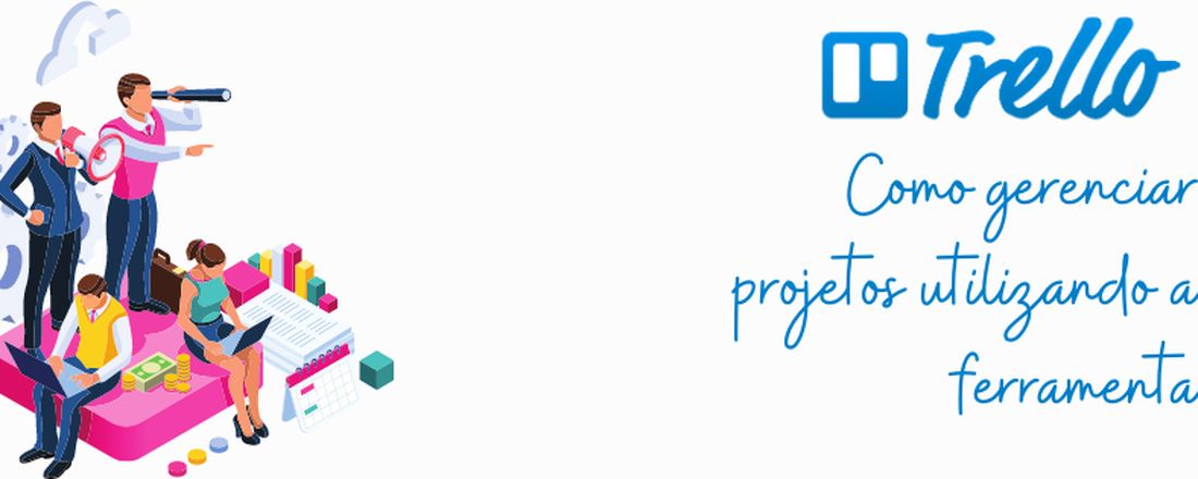 Trello: Como organizar suas tarefas e gerenciar seus projetos utilizando a ferramenta Trello