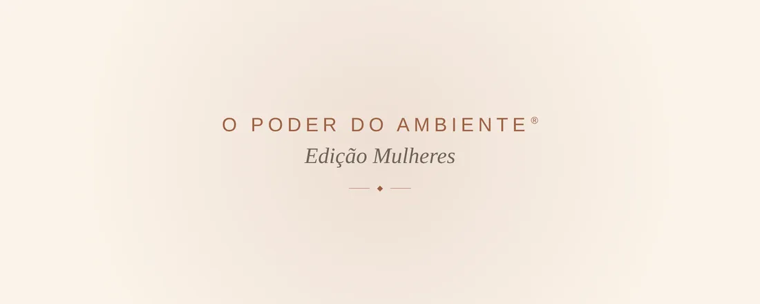 O PODER DO AMBIENTE | Edição Mulheres