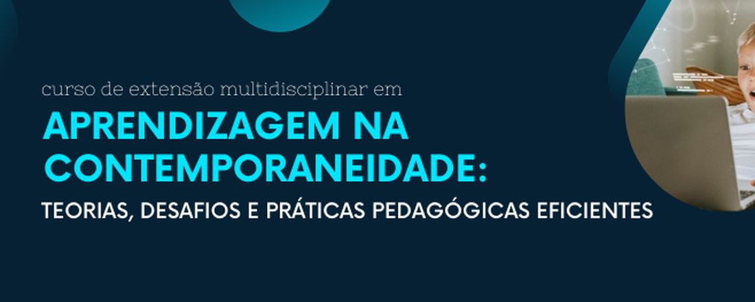 CURSO DE EXTENSÃO MULTIDISCIPLINAR EM APRENDIZAGEM NA CONTEMPORANEIDADE: TEORIAS, DESAFIOS E PRÁTICAS PEDAGÓGICAS EFICIENTES (CEMAC 2021)