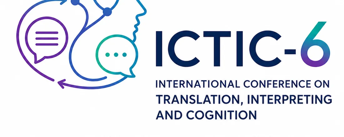 6th International Conference on Translation, Interpreting and Cognition (ICTIC-6)