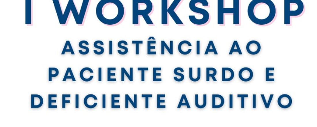 I Workshop Assistência ao Paciente Surdo e Deficiente Auditivo