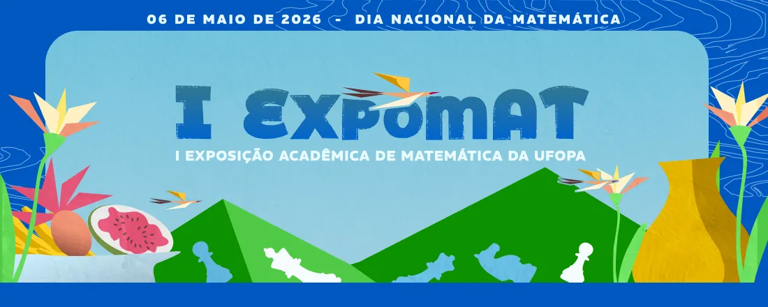 I EXPOSIÇÃO ACADÊMICA DE MATEMÁTICA DA UFOPA - I EXPOMAT
