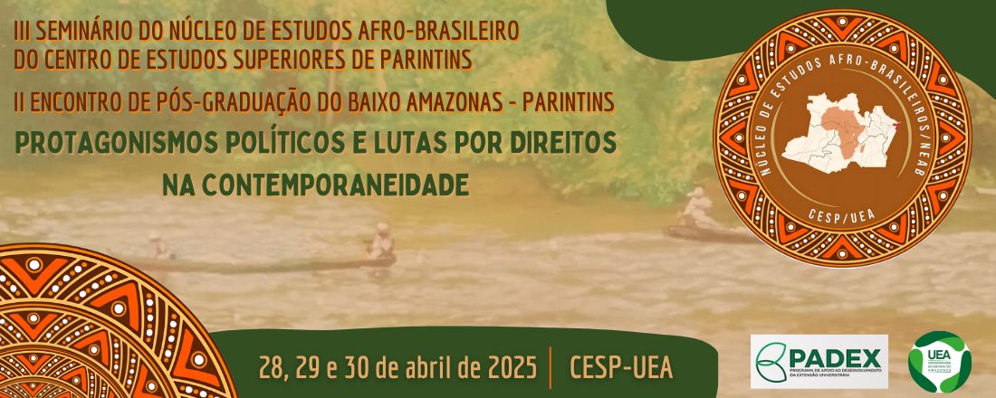 III Seminário do Núcleo de Estudos Afro-Brasileiro do Centro de Estudos Superiores de Parintins e II Encontro de Pós-Graduação do Baixo Amazonas – Parintins  PROTAGONISMOS POLITICOS E LUTAS POR DIREITOS NA CONTEMPORANEIDADE