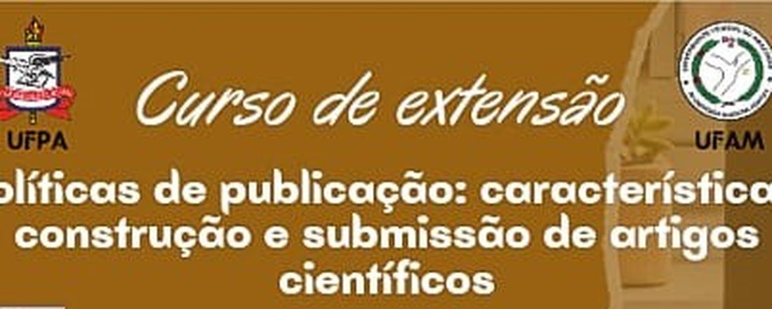 Curso de extensão “POLÍTICAS DE PUBLICAÇÕES: CARACTERÍSTICAS, CONSTRUÇÃO E SUBMISSÃO DE ARTIGOS CIENTÍFICOS”