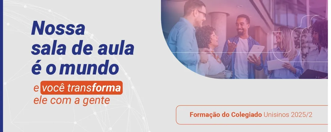 Formação do Colegiado Unisinos 2025/2: Nossa sala de aula é o mundo, e você o transforma com a gente