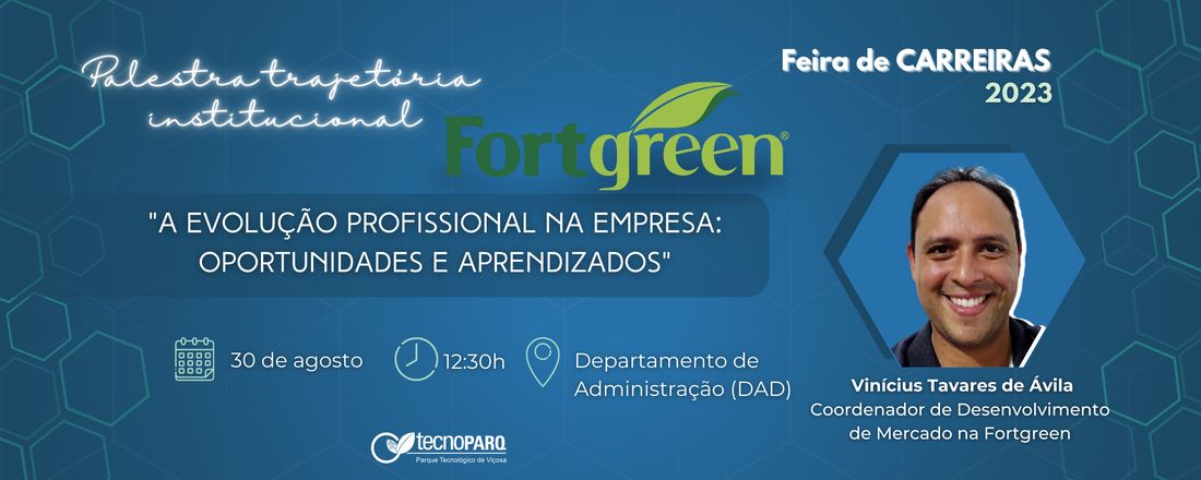 Palestra de Trajetória Institucional - FortGreen:      " A Evolução Profissional na Empresa: Oportunidades e Aprendizados"