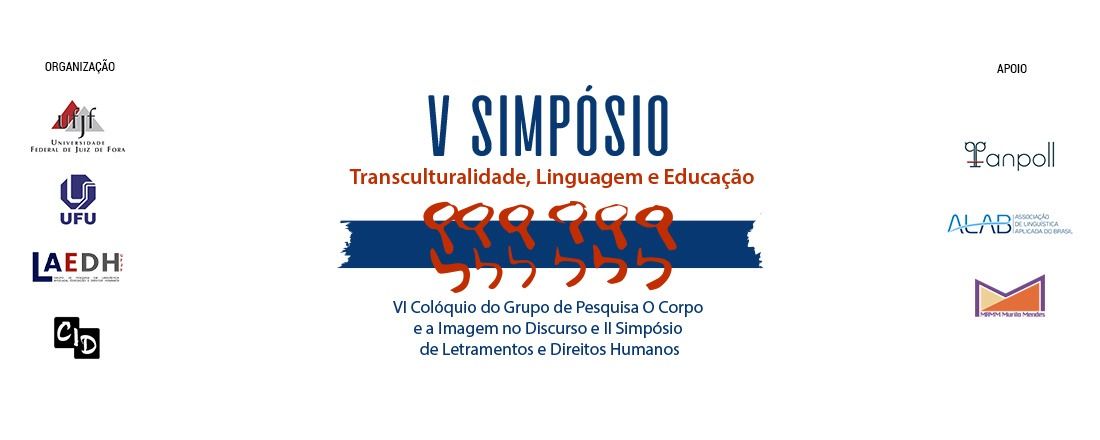 V Simpósio Transculturalidade, Linguagem e Educação; VI Colóquio do Grupo de Pesquisa O Corpo e a Imagem no Discurso e II Simpósio de Letramentos e Direitos Humanos