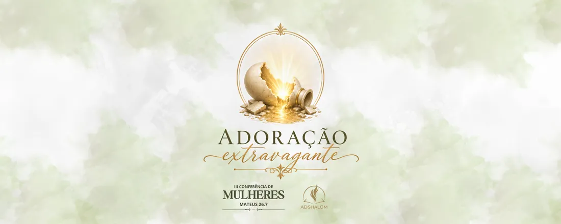 III Conferência de Mulheres - Adoração Extravagante - ADSHALOM