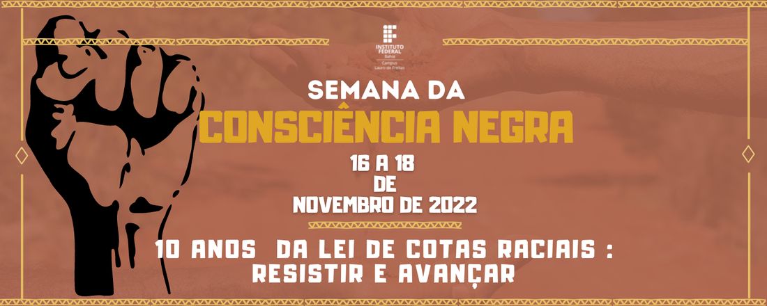 SEMANA DA CONSCIÊNCIA NEGRA - 10 anos da Lei de Cotas: Resistir e Avançar