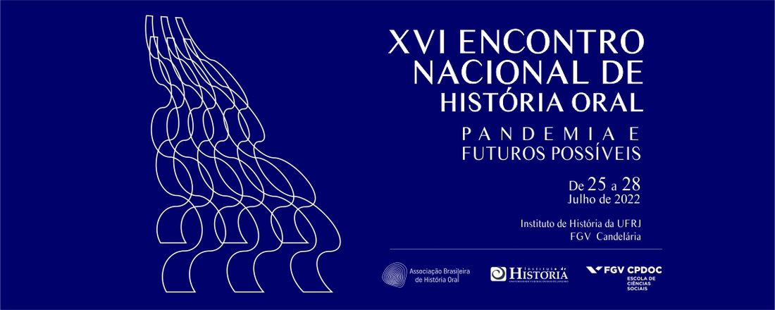 XVI Encontro Nacional de História Oral - Pandemia e Futuros Possíveis