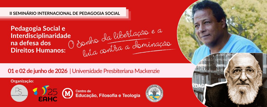 II Seminário Internacional de Pedagogia Social |Pedagogia Social e Interdisciplinaridade na Defesa dos Direitos Humanos: o sonho da libertação e a luta contra a dominação