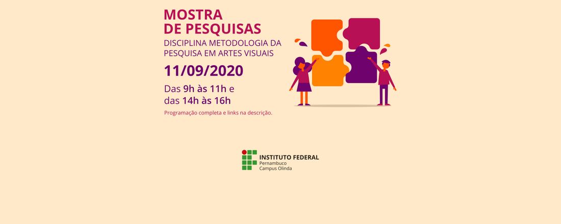 Mostra de Pesquisas - Metodologia da Pesquisa em Artes Visuais - IFPE Olinda