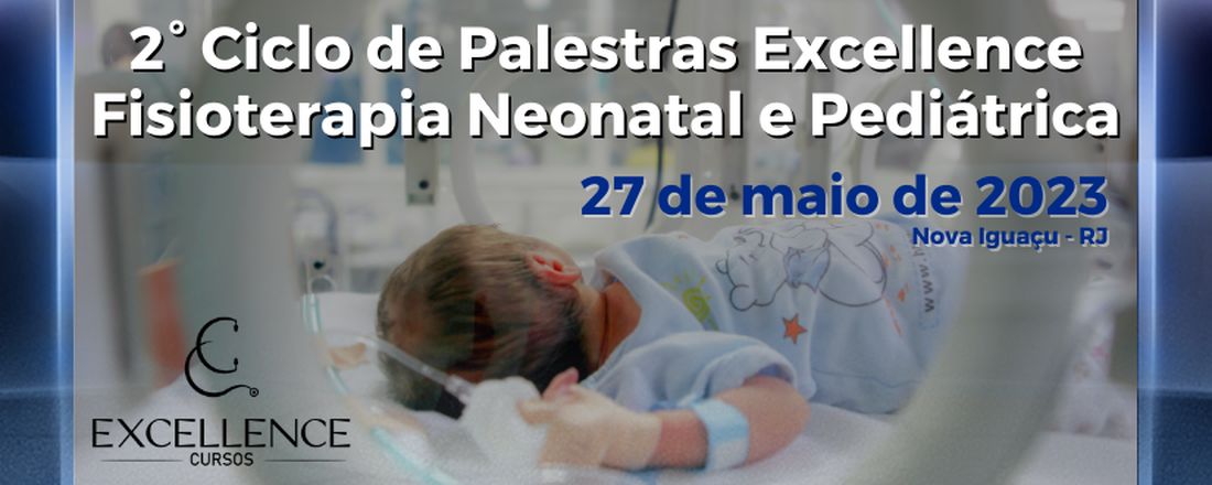 2º Ciclo de Palestras Excellence: Fisioterapia Neonatal e Pediátrica