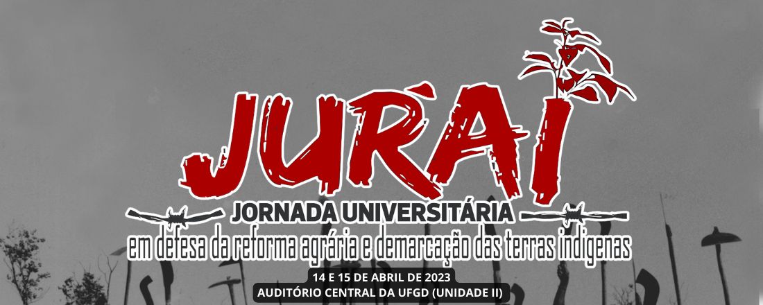 II JORNADA UNIVERSITARIA EM DEFESA DA REFORMA AGRARIA E DEMARCAÇÃO DE TERRAS INDIGENAS – JURAI