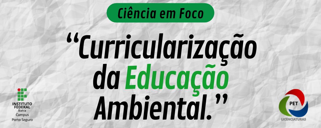 Ciência em Foco - Curricularização da Educação Ambiental,