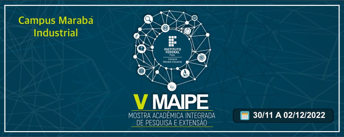 V MAIPE 2022 - Mostra Acadêmica Integrada de Pesquisa e Extensão do Campus Marabá Industrial