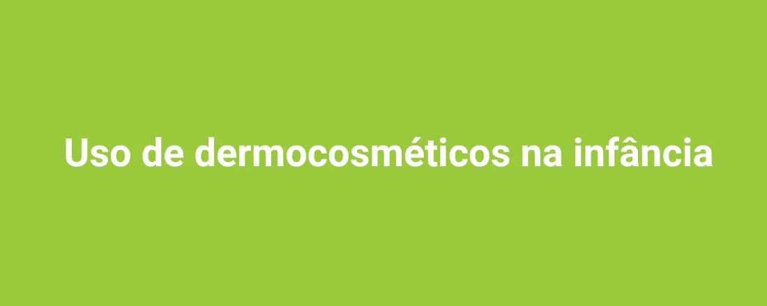 Uso de dermocosméticos na infância