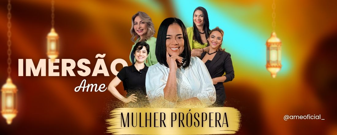 1º Imersão AME - Mulher Próspera