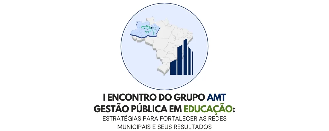 I Encontro do Grupo AMT Gestão Pública em Educação: Estratégias para Fortalecer as Redes Municipais e seus Resultados