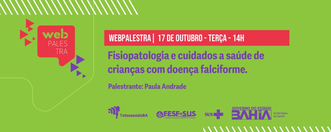 Webpalestra: Fisiopatologia e cuidados a saúde de crianças com doença falciforme.