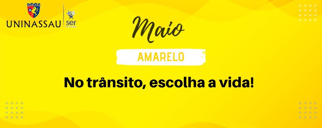 MAIO AMARELO -NO TRÂNSITO, ESCOLHA A VIDA