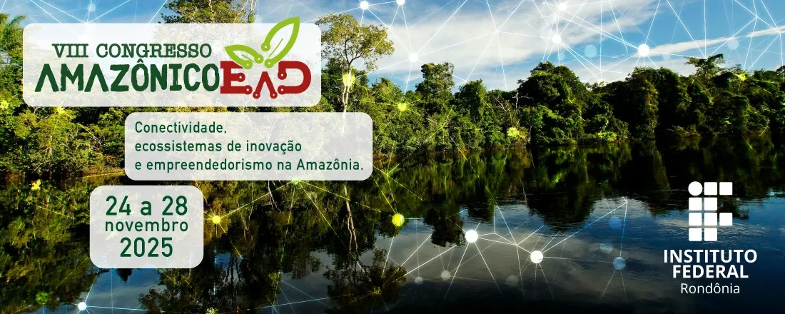 VIII CONGRESSO AMAZÔNICO DE EDUCAÇÃO A DISTÂNCIA: Conectividade, Ecossistema de Inovação e Empreendedorismo na Amazônia