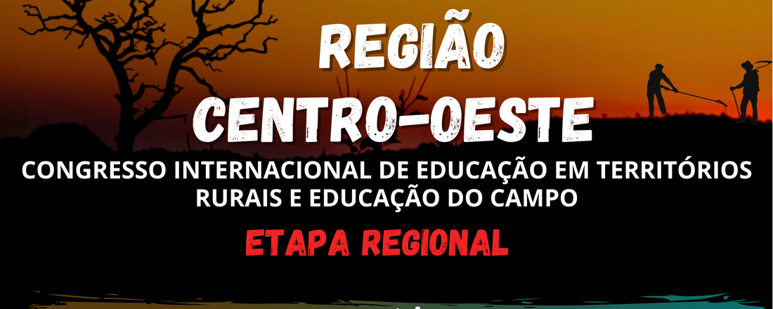 Congresso Internacional de Educação em Territórios Rurais e Educação do Campo - CITREC - Etapa Região Centro Oeste - 25 e 26 de agosto de 2021