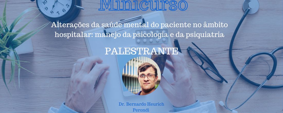 Minicurso: Alterações da Saúde Mental do Paciente no âmbito hospitalar: manejo da Psiquiatria e Psicologia