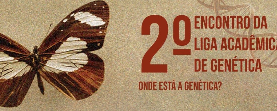 2ª Encontro da Liga Acadêmica de Genética - onde está a genética??