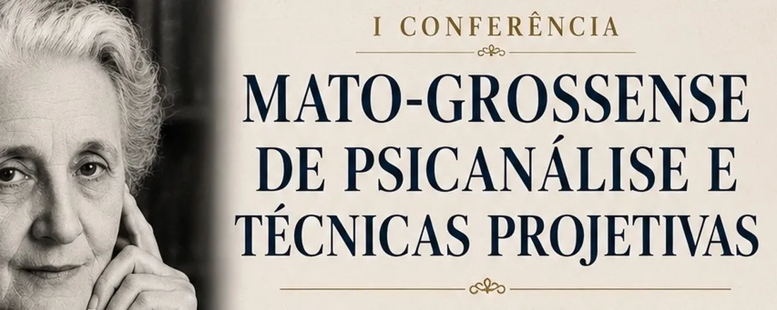 I Conferência Mato-grossense de Psicanálise e Técnicas Projetivas: o centenário da 'técnica do brincar' de Melanie Klein e a contemporaneidade do lúdico com a criança e com a criança no adulto