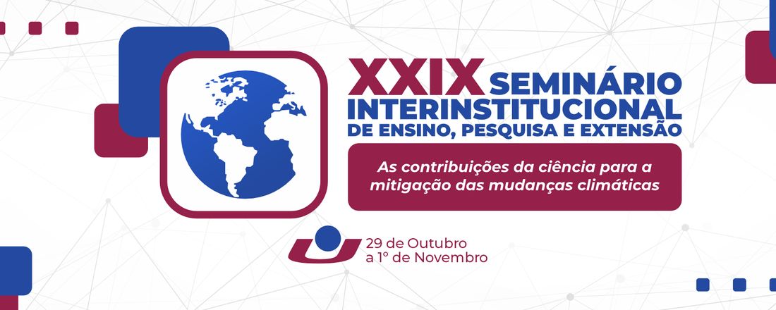 XXIX SEMINÁRIO INTERINSTITUCIONAL DE ENSINO, PESQUISA E EXTENSÃO; XXVII MOSTRA DE INICIAÇÃO CIENTÍFICA; XXII MOSTRA DE EXTENSÃO, XI MOSTRA DE PÓS-GRADUAÇÃO, X MOSTRA DE INICIAÇÃO CIENTÍFICA Jr e IX MOSTRA FOTOGRÁFICA