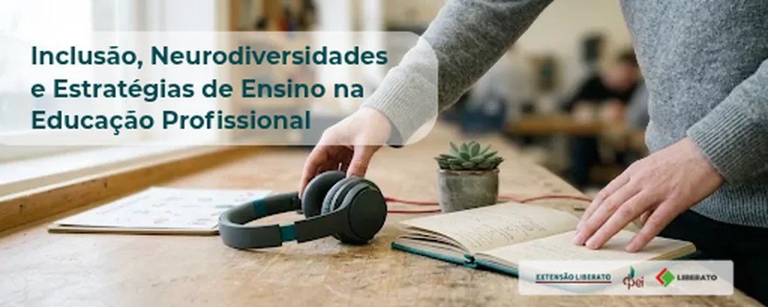 Inclusão, Neurodiversidades e Estratégias de Ensino na Educação Profissional