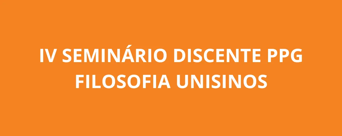 IV Seminário Discente PPG Filosofia Unisinos