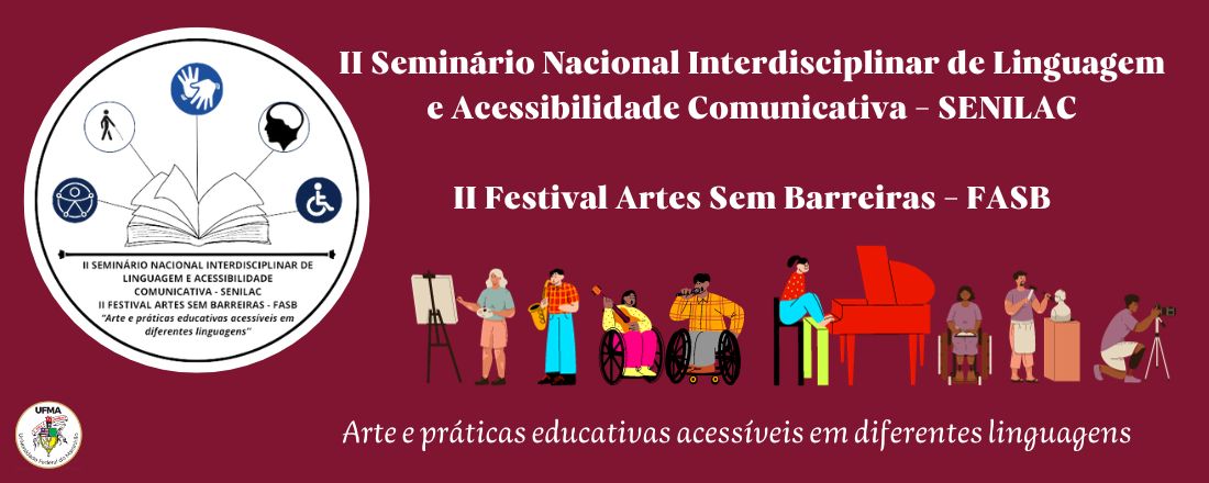 II Seminário Nacional Interdisciplinar de Linguagem e Acessibilidade Comunicativa - II SENILAC e II Festival Arte Sem Barreiras - II FASB