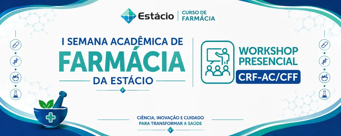 I Semana Acadêmica de Farmácia da Estácio Unimeta e Workshop Presencial CRF-AC/CFF