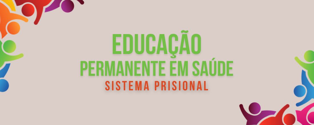 Educação Permanente em Saúde para o Sistema Prisional