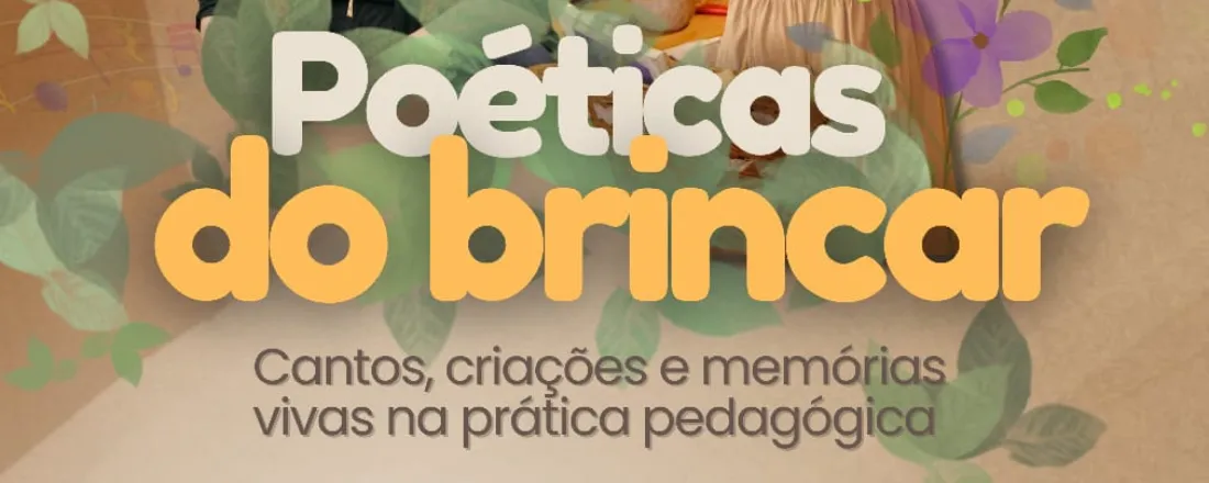 Poéticas do Brincar- Músicas, Brincadeiras, Brinquedos Sensoriais da Natureza, Técnicas de Contar Histórias