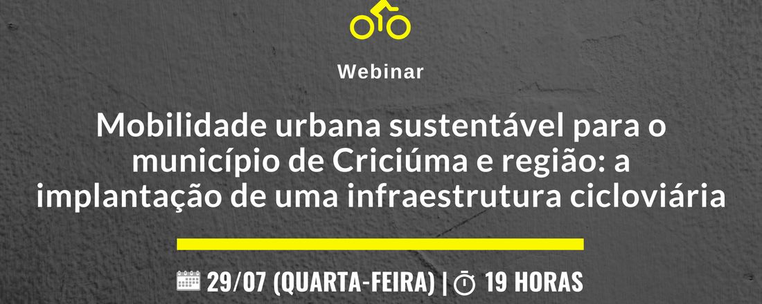 WEBINAR: Mobilidade urbana sustentável para o município de Criciúma e região: a implantação de uma infraestrutura cicloviária