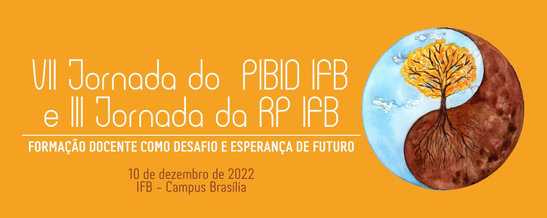 VII Jornada do PIBID IFB e III Jornada da RP IFB - formação docente como desafio e esperança de futuro