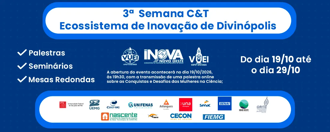 3ª Semana da Ciência e Tecnologia (C&T) do Ecossistema de Inovação de Divinópolis