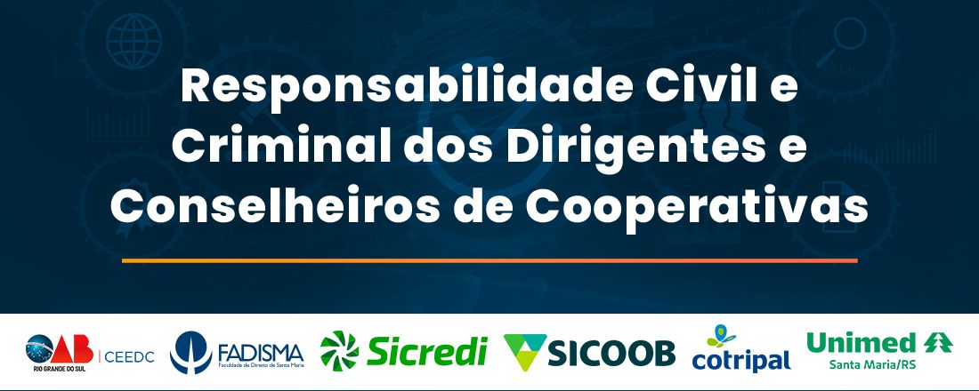 Responsabilidade Civil e Criminal dos Dirigentes e Conselheiros de Cooperativas