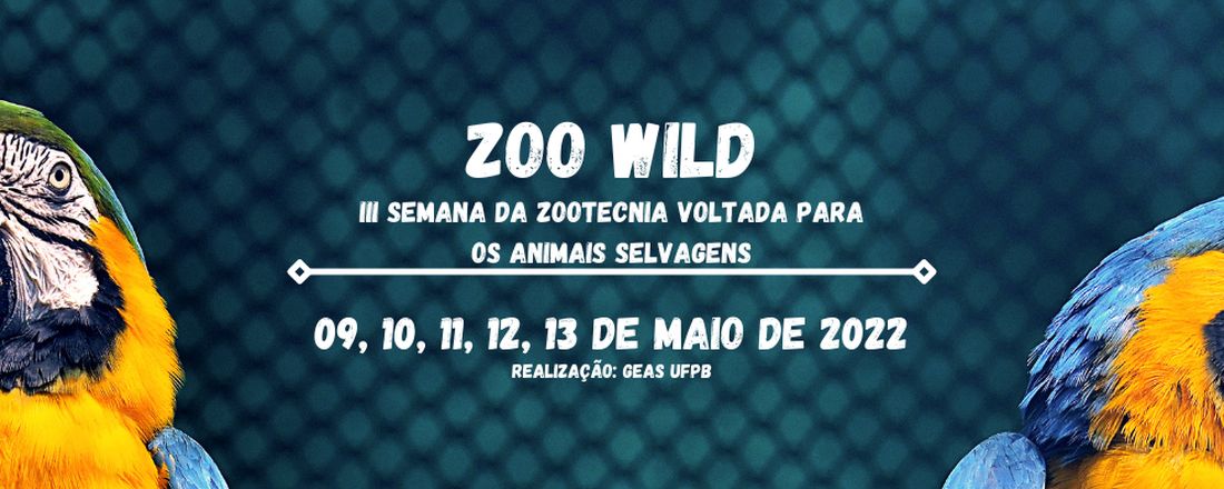 III ZOOWILD - SEMANA DA ZOOTECNIA VOLTADA PARA OS ANIMAIS SELVAGENS - GEAS UFPB